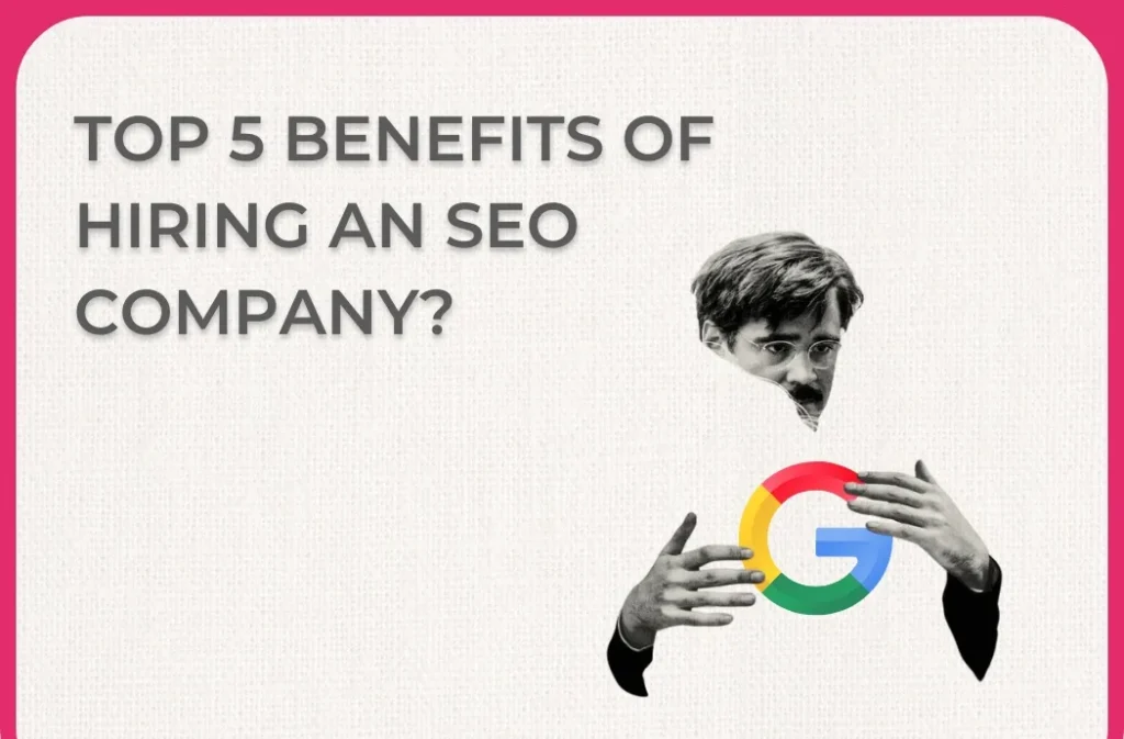 Top 5 Benefits of Hiring an SEO Company?