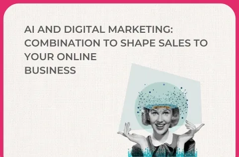 AI and Digital Marketing: Combination to shape sales to your online business