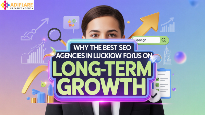 Why the Best SEO Agencies in Lucknow Focus on Long-Term Growth